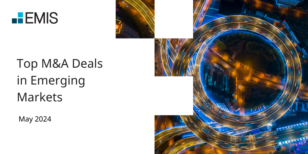 May 2024 top M&A deals in emerging markets by region